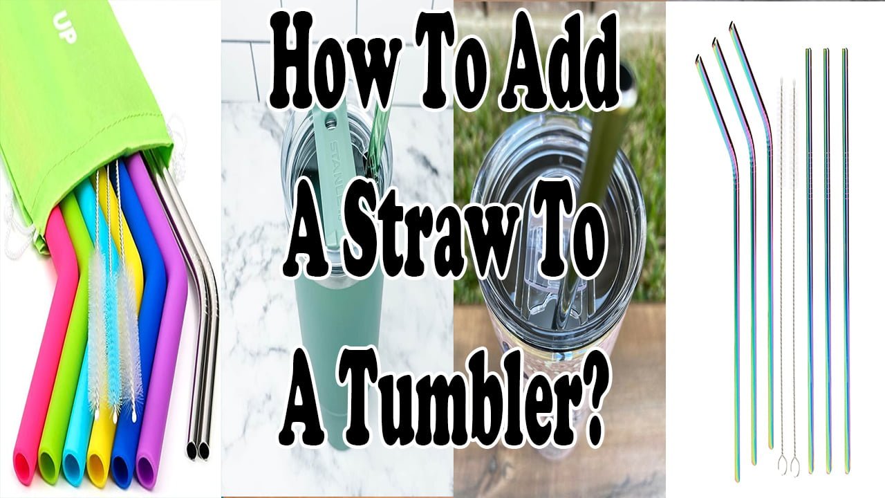 How To Add A Straw To A Tumbler