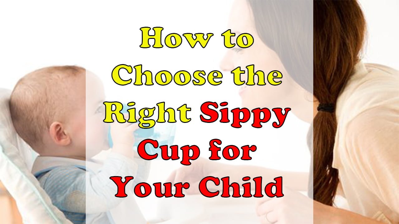 How to Choose the Right Sippy Cup for Your Child